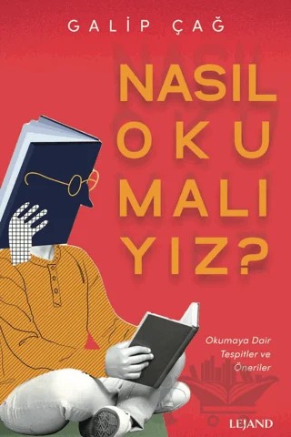 Nasıl Okumalıyız? - Okumaya Dair Tespitler ve Öneriler – Galip Çağ – Lejand kitap kapağı
