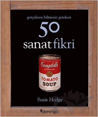 Gerçekten Bilmeniz Gereken 50 Sanat Fikri – Susie Hodge – Domingo Yayınevi kitap kapağı