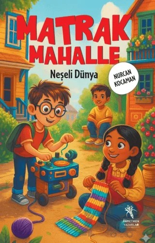 Matrak Mahalle – Nurcan Kocaman – Öğretmen Yazarlar kitap kapağı
