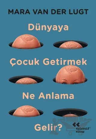 Dünyaya Çocuk Getirmek Ne Anlama Gelir? – Mara van der Lugt – Kolektif Kitap kitap kapağı