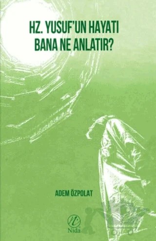 Hz. Yusuf’un Hayatı Bana Ne Anlatır? – Adem Özpolat – Nida Yayıncılık kitap kapağı