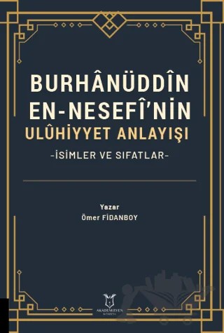 Burhanüddin En-Nesefî’nin Uluhiyyet Anlayışı -İsimler ve Sıfatlar- – Ömer Fidanboy – Akademisyen Kitabevi kitap kapağı