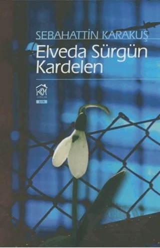 Elveda Sürgün Kardelen – Sebahattin Karakuş – Kurgu Kültür Merkezi kitap kapağı