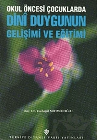 Okul Öncesi Çocuklarda Dini Duygunun Gelişimi ve Eğitimi – Yurdagül Mehmedoğlu – Türkiye Diyanet Vakfı Yayınları kitap kapağı