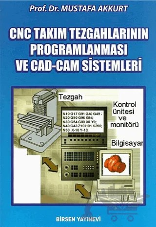 CNC Takım Tezgahlarının Programlanması ve CAD-CAM Sistemleri – Mustafa Akkurt – Birsen Yayınevi kitap kapağı