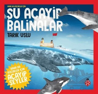 Daha da Küçükler İçin Şu Acayip Balinalar - Daha da Küçükler İçin Acayip Şeyler 4 – Özkan Öze, Tarık Uslu – Uğurböceği Yayınları kitap kapağı