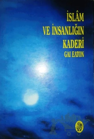 İslam ve İnsanlığın Kaderi – Gai Eaton – İnsan Yayınları kitap kapağı