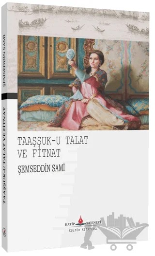 Taaşşuk-u Talat ve Fitnat – Şemseddin Sâmi – Katip Yayınları kitap kapağı