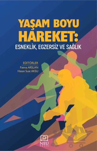 Yaşam Boyu Hareket: Esneklik, Egzersiz ve Sağlık – Fatma Arslan, Hasan Suat Aksu – Necmettin Erbakan Üniversitesi Yayınları kitap kapağı
