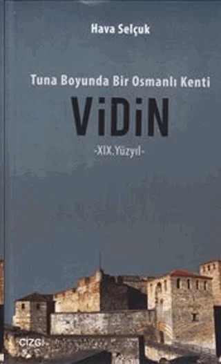 Tuna Boyunda bir Osmanlı Kenti Vidin – Hava Selçuk – Çizgi Kitabevi Yayınları kitap kapağı