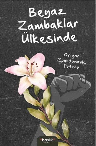 Beyaz Zambaklar Ülkesinde – Grigori Spiridonoviç Petrov – Başlık Yayınları kitap kapağı