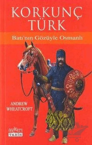 Korkunç Türk Batı’nın Gözüyle Osmanlı – Andrew Whearcroft – Aykırı Yayınları kitap kapağı