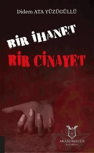 Bir İhanet Bir Cinayet – Didem Ata Yüzügüllü – Akademisyen Kitabevi kitap kapağı