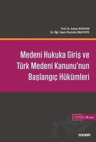 Medeni Hukuka Giriş ve Türk Medeni Kanunu'nun Başlangıç Hükümleri – Şaban Kayıhan, Mustafa Ünlütepe – Seçkin Yayıncılık kitap kapağı