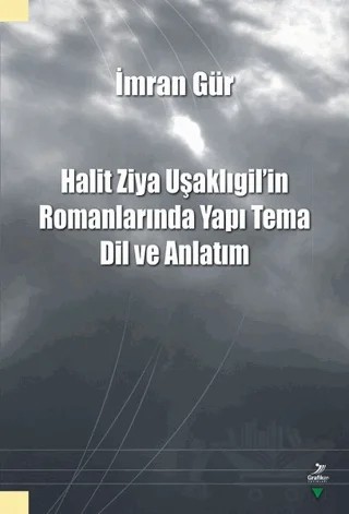 Halit Ziya Uşaklıgil'in Romanlarında Yapı Tema Dil ve Anlatım – İmran Gür – Grafiker Yayınları kitap kapağı