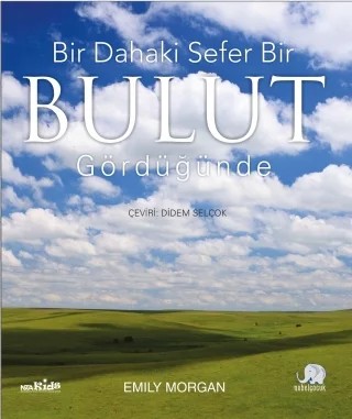 Bir Dahaki Sefer BİR BULUT GÖRDÜĞÜNÜZDE - Next Time You See a Cloud – Emily Morgan – Nobel Çocuk kitap kapağı