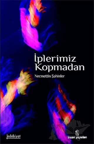İplerimiz Kopmadan – Necmettin Şahinler – İnsan Yayınları kitap kapağı