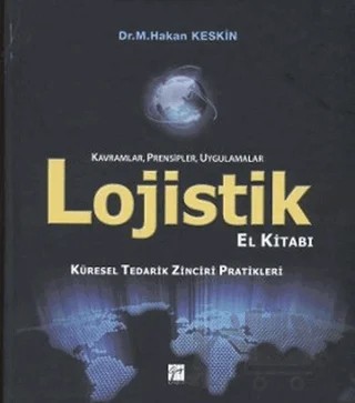 Lojistik El Kitabı - Kavramlar, Prensipler, Uygulamalar – M. Hakan Keskin – Gazi Kitabevi kitap kapağı