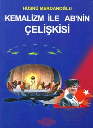 Kemalizm İle AB’nin Çelişkisi – Hüsnü Merdanoğlu – Yeniden Anadolu ve Rumeli Müdafaa-i Hukuk Yayınları kitap kapağı