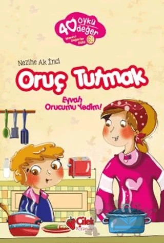 Oruç Tutmak - 40 Öykü 40 Değer – Nezihe Ak İnci – Çilek Kitaplar kitap kapağı