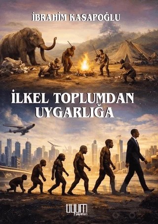 İlkel Toplumdan Uygarlığa – İbrahim Kasapoğlu – Uyum Yayınları kitap kapağı