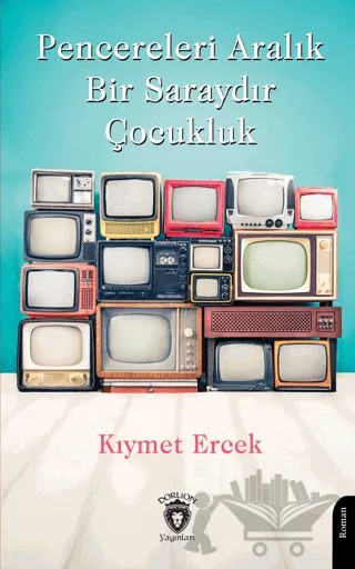 Pencereleri Aralık Bir Saraydır Çocukluk – Kıymet Ercek – Dorlion Yayınları kitap kapağı