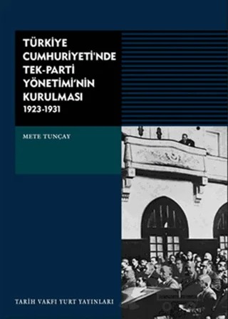 Türkiye Cumhuriyeti’nde Tek-Parti Yönetimi’nin Kurulması – Mete Tunçay – Tarih Vakfı Yurt Yayınları kitap kapağı