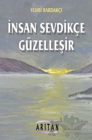 İnsan Sevdikçe Güzelleşir – Vehbi Bardakçı – Arıtan Yayınevi kitap kapağı