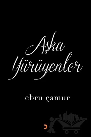Aşka Yürüyenler – Ebru Çamur – Cinius Yayınları kitap kapağı