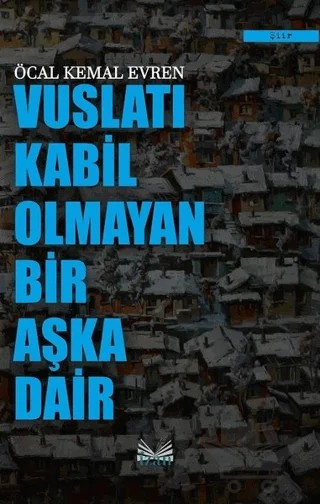 Vuslatı Kabil Olmayan Bir Aşka Dair – Öcal Kemal Evren – İzan Yayıncılık kitap kapağı