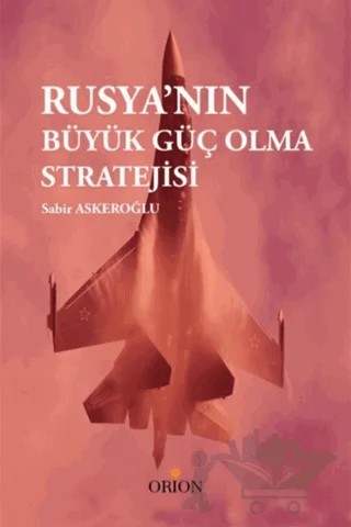 Rusya'nın Büyük Güç Olma Stratejisi – Sabir Askeroğlu – Orion Kitabevi kitap kapağı