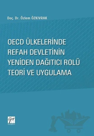 OECD Ülkelerinde Refah Devletinin Yeniden Dağıtıcı Rolü Teori ve Uygulama – Özlem Özkıvrak – Gazi Kitabevi kitap kapağı
