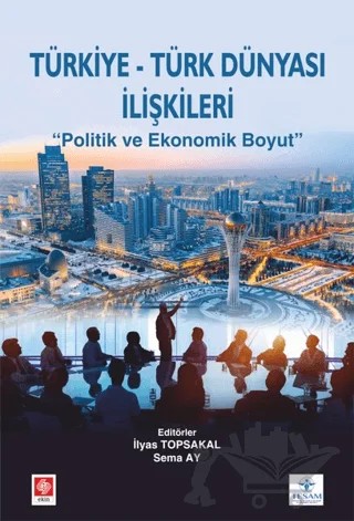 Türkiye Türk Dünyası İlişkileri – İlyas Topsakal, Sema Ay – Ekin Basım Yayın kitap kapağı