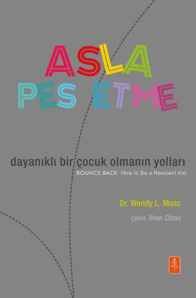 ASLA PES ETME: Dayanıklı Bir Çocuk Olmanın Yolları - BOUNCE BACK: How To Be a Resilient Kid – Wendy L. Moss – Nobel Yaşam kitap kapağı