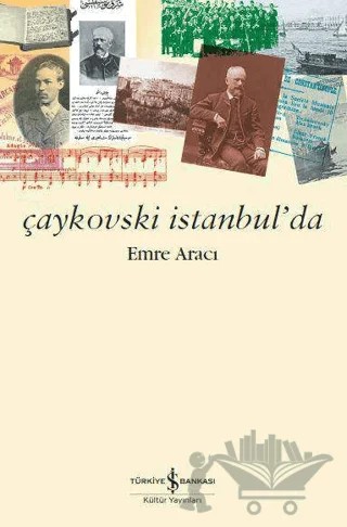 Çaykovski İstanbul’da – Emre Aracı – İş Bankası Kültür Yayınları kitap kapağı