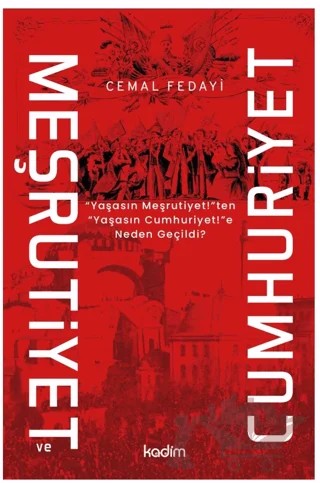 Meşrutiyet ve Cumhuriyet – Kolektif – Kadim Yayınları kitap kapağı