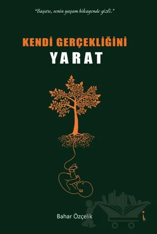 Kendi Gerçekliğini Yaratmak – Bahar Özçelik – İkinci Adam Yayınları kitap kapağı