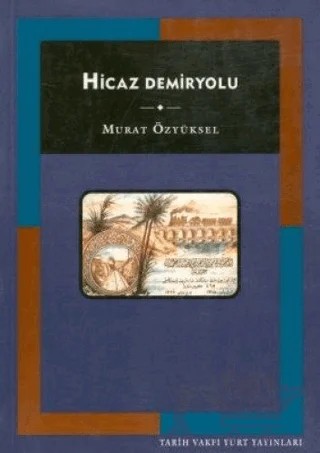 Hicaz Demiryolu – Murat Özyüksel – Tarih Vakfı Yurt Yayınları kitap kapağı