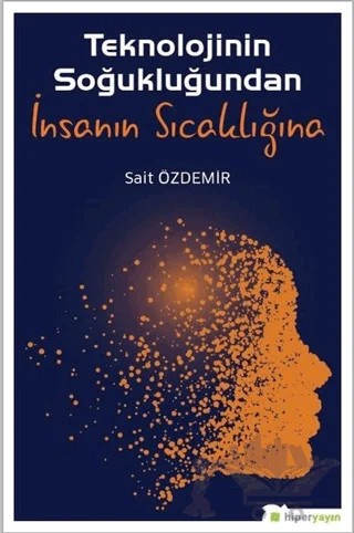 Teknolojinin Soğukluğundan İnsanın Sıcaklığına – Sait Özdemir – Hiperlink Yayınları kitap kapağı