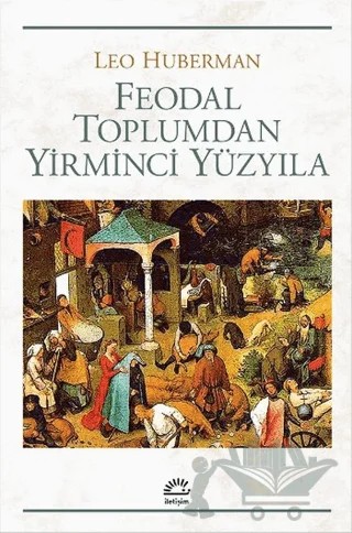 Feodal Toplumdan Yirminci Yüzyıla – Leo Huberman – İletişim Yayınevi kitap kapağı