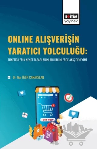 Online Alışverişin Yaratıcı Yolculuğu – Nur Özer Canarslan – Eğitim Yayınevi - Bilimsel Eserler kitap kapağı