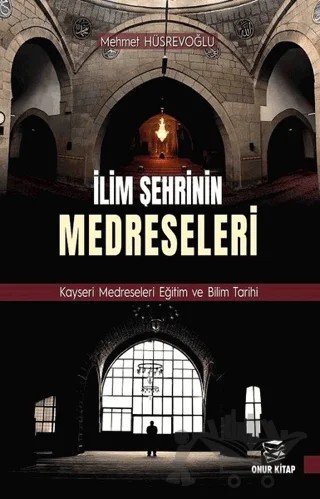 İlim Şehrinin Medreseleri – Mehmet Hüsrevoğlu – Onur Kitap kitap kapağı