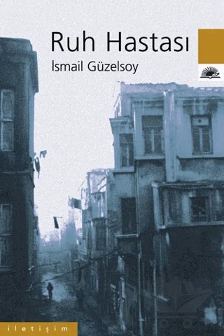 Ruh Hastası – İsmail Güzelsoy – İletişim Yayınevi kitap kapağı