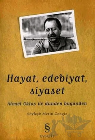 Hayat, Edebiyat, Siyaset Ahmet Oktay ile Dünden Bugünden – Metin Cengiz – Everest Yayınları kitap kapağı