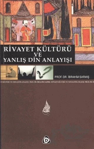 Rivayet Kültürü ve Yanlış Din Anlayışı – İbrahim Sarmış – Düşün Yayıncılık kitap kapağı