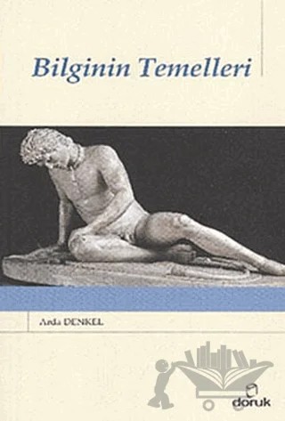 Bilginin Temelleri – Arda Denkel – Doruk Yayınları kitap kapağı