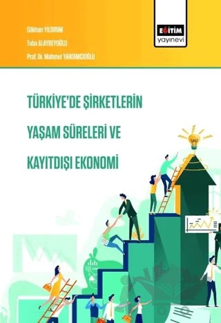 Türkiye'de Şirketlerin Yaşam Süreleri ve Kayıtdışı Ekonomi – Gökhan Yıldırım, Mahmut Yardımcıoğlu, Tuba Alaybeyoğlu – Eğitim Yayınevi - Bilimsel Eserler kitap kapağı
