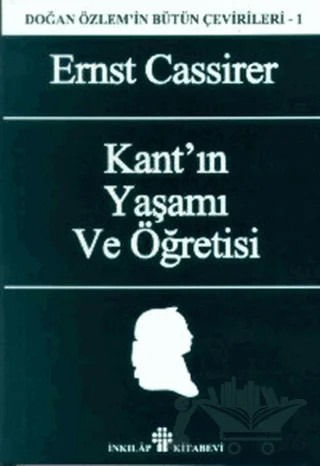 Kant’ın Yaşamı ve Öğretisi Doğan Özlem’in Bütün Çevirileri 1 – Ernst Cassirer – İnkılap Kitabevi kitap kapağı