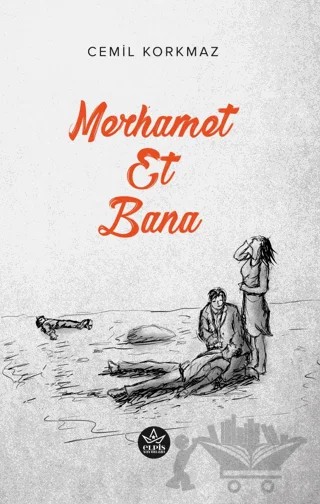 Merhamet Et Bana – Cemil Korkmaz – Elpis Yayınları kitap kapağı