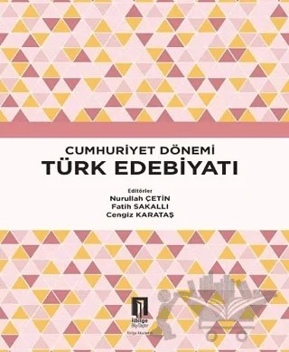 Cumhuriyet Dönemi Türk Edebiyatı – Cengiz Karataş, Fatih Sakallı, Nurullah Çetin – İlbilge Yayıncılık kitap kapağı